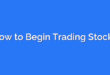 How to Begin Trading Stocks