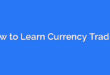 How to Learn Currency Trading