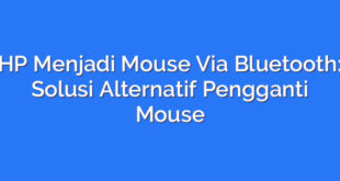 HP Menjadi Mouse Via Bluetooth: Solusi Alternatif Pengganti Mouse