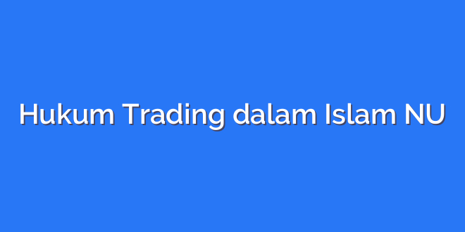 Hukum Trading dalam Islam NU