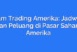 Jam Trading Amerika: Jadwal dan Peluang di Pasar Saham Amerika