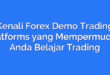 Kenali Forex Demo Trading Platforms yang Mempermudah Anda Belajar Trading