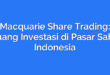 Macquarie Share Trading: Peluang Investasi di Pasar Saham Indonesia
