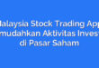 Malaysia Stock Trading App: Memudahkan Aktivitas Investasi di Pasar Saham