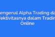 Mengenal Alpha Trading dan Efektivitasnya dalam Trading Online