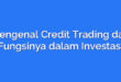 Mengenal Credit Trading dan Fungsinya dalam Investasi