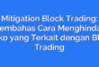 Mitigation Block Trading: Membahas Cara Menghindari Risiko yang Terkait dengan Block Trading
