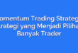 Momentum Trading Strategy: Strategi yang Menjadi Pilihan Banyak Trader