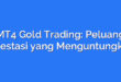 MT4 Gold Trading: Peluang Investasi yang Menguntungkan