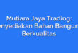 Mutiara Jaya Trading: Menyediakan Bahan Bangunan Berkualitas