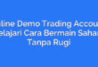 Online Demo Trading Account: Pelajari Cara Bermain Saham Tanpa Rugi
