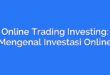 Online Trading Investing: Mengenal Investasi Online