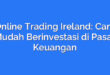 Online Trading Ireland: Cara Mudah Berinvestasi di Pasar Keuangan