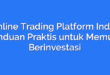 Online Trading Platform India: Panduan Praktis untuk Memulai Berinvestasi