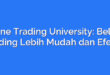 Online Trading University: Belajar Trading Lebih Mudah dan Efektif