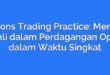 Options Trading Practice: Menjadi Ahli dalam Perdagangan Opsi dalam Waktu Singkat
