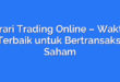 Orari Trading Online – Waktu Terbaik untuk Bertransaksi Saham