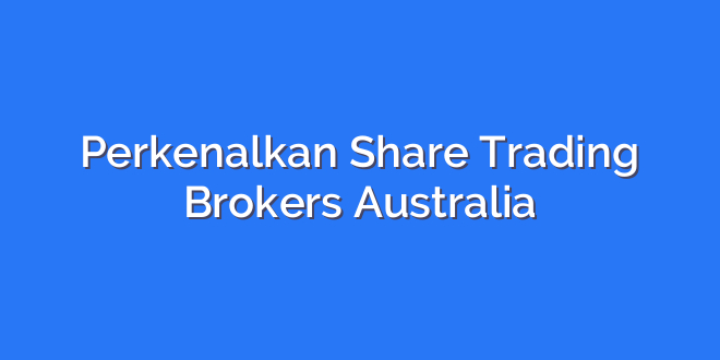 Perkenalkan Share Trading Brokers Australia