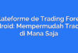 Plateforme de Trading Forex Android: Mempermudah Trading di Mana Saja