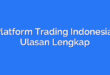 Platform Trading Indonesia: Ulasan Lengkap
