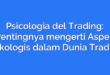 Psicologia del Trading: Pentingnya mengerti Aspek Psikologis dalam Dunia Trading