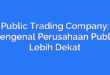Public Trading Company: Mengenal Perusahaan Publik Lebih Dekat