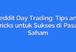 Reddit Day Trading: Tips and Tricks untuk Sukses di Pasar Saham