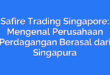Safire Trading Singapore: Mengenal Perusahaan Perdagangan Berasal dari Singapura