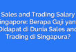 Sales and Trading Salary Singapore: Berapa Gaji yang Didapat di Dunia Sales and Trading di Singapura?