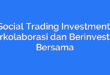 Social Trading Investment: Berkolaborasi dan Berinvestasi Bersama