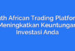 South African Trading Platforms: Meningkatkan Keuntungan Investasi Anda