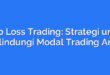 Stop Loss Trading: Strategi untuk Melindungi Modal Trading Anda