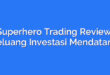 Superhero Trading Review: Peluang Investasi Mendatang