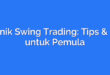 Teknik Swing Trading: Tips & Trik untuk Pemula