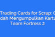 Tf2 Trading Cards for Scrap: Cara Mudah Mengumpulkan Kartu di Team Fortress 2