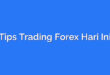 Tips Trading Forex Hari Ini