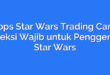 Topps Star Wars Trading Cards: Koleksi Wajib untuk Penggemar Star Wars