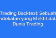 Trading Backtest: Sebuah Pendekatan yang Efektif dalam Dunia Trading