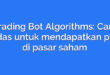 Trading Bot Algorithms: Cara cerdas untuk mendapatkan profit di pasar saham