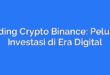 Trading Crypto Binance: Peluang Investasi di Era Digital