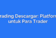 Trading Descargar: Platform untuk Para Trader