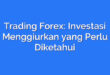 Trading Forex: Investasi Menggiurkan yang Perlu Diketahui
