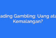 Trading Gambling: Uang atau Kemalangan?