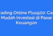 Trading Online Plus500: Cara Mudah Investasi di Pasar Keuangan