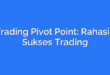 Trading Pivot Point: Rahasia Sukses Trading