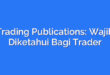 Trading Publications: Wajib Diketahui Bagi Trader