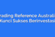 Trading Reference Australia: Kunci Sukses Berinvestasi