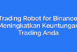 Trading Robot for Binance: Meningkatkan Keuntungan Trading Anda