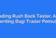 Trading Rush Back Tester, Alat Penting Bagi Trader Pemula