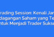Trading Session: Kenali Jam Perdagangan Saham yang Tepat untuk Menjadi Trader Sukses